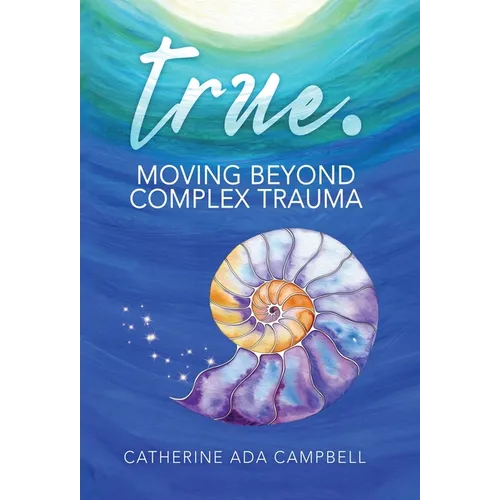 true. Moving Beyond Complex Trauma