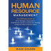 Human Resource Management: The Ultimate Guide to HR for Managers, Organizations, Small Business Owners, or Anyone Else Wanting to Make the Most of Hum