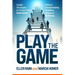 Play the Game: Insider Strategies to Thrive In Your Early Career Without Compromising Ambition, Values, or Wellbeing