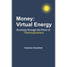Money: Virtual Energy: Economy Through the Prism of Thermodynamics
