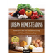 Urban Homesteading: Sustainable and Self Sufficient Living with Urban Homesteading