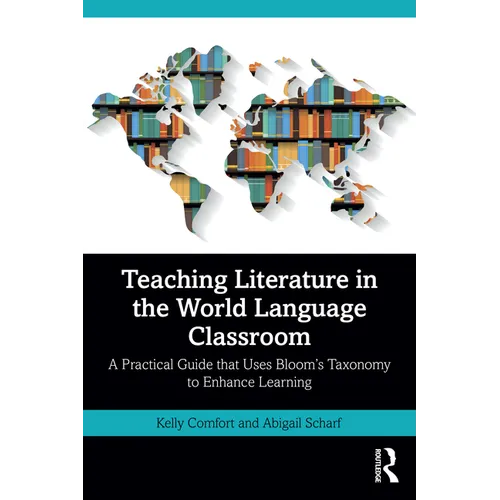 Teaching Literature in the World Language Classroom: A Practical Guide That Uses Bloom's Taxonomy to Enhance Learning