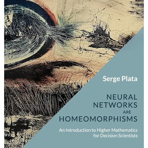 Neural Networks are Homeomorphisms: An Introduction to Higher Mathematics for Decision Scientists