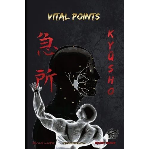 KyŪsho - Vital Points: Vital Points based on Koppō Jutsu and Ninjutsu