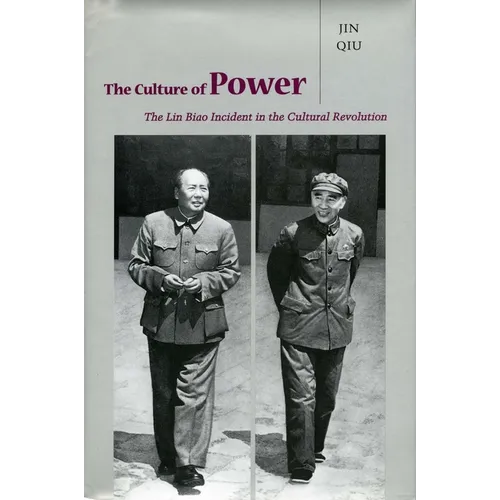 The Culture of Power: The Lin Biao Incident in the Cultural Revolution