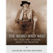 The Weird Wild West: Tall Tales and Legends about the Frontier