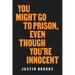 You Might Go to Prison, Even Though You're Innocent