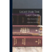 Light For The Last Days: A Study Historic And Prophetic