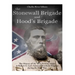The Stonewall Brigade and Hood's Brigade: The History of the Most Famous Units in Robert E. Lee's Army of Northern Virginia during the Civil War