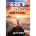 Refuse To Surrender: Lessons In Resilience
