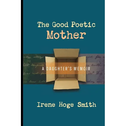 The Good Poetic Mother: A Daughter's Memoir