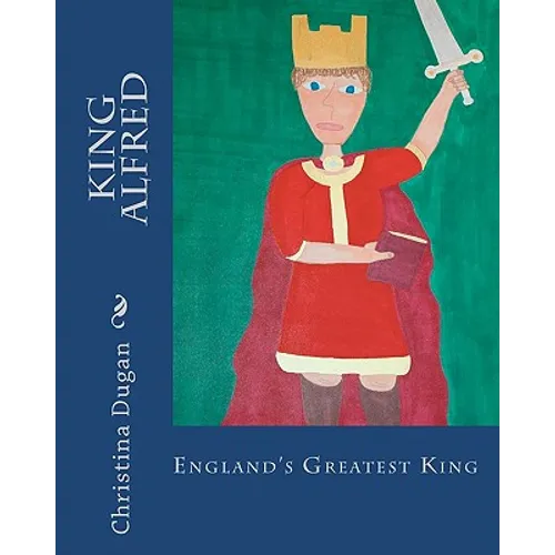 King Alfred: England's Greatest King