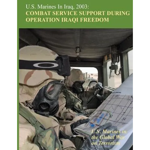 U.S. Marines in Iraq, 2003: Combat Service Support During Operation Iraqi Freedom