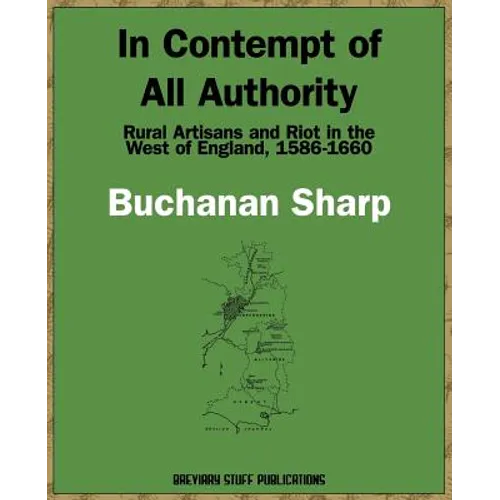 In Contempt of All Authority, Rural Artisans and Riot in the West of England, 1586-1660