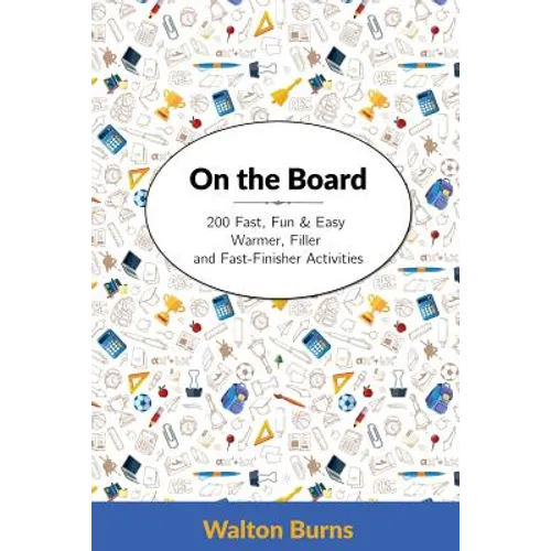 On the Board: 200 Fast, Fun & Easy Warmer, Filler and Fast-Finisher Activities