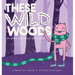 These Wild Woods: Affirmations for Navigating Life's Challenges