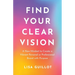 Find Your Clear Vision: A New Mindset to Create a Vibrant Personal or Professional Brand with Purpose