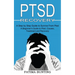 Ptsd Recovery: A Step by Step Guide to Survive From Ptsd (A Beginner's Guide to Ptsd, Causes, Treatment and Recovery)