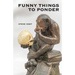 Funny Things to Ponder