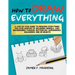 How to Draw Everything for Beginners: A step-by-step guide to drawing everything you ever wanted to including animals, cars, backgrounds, flowers, but