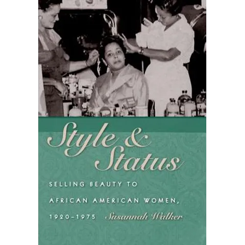 Style & Status: Selling Beauty to African American Women, 1920-1975