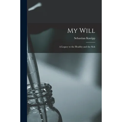 My Will: a Legacy to the Healthy and the Sick