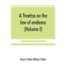 A treatise on the law of evidence; being a consideration of the nature and general principles of evidence, the instruments of evidence and the rules g