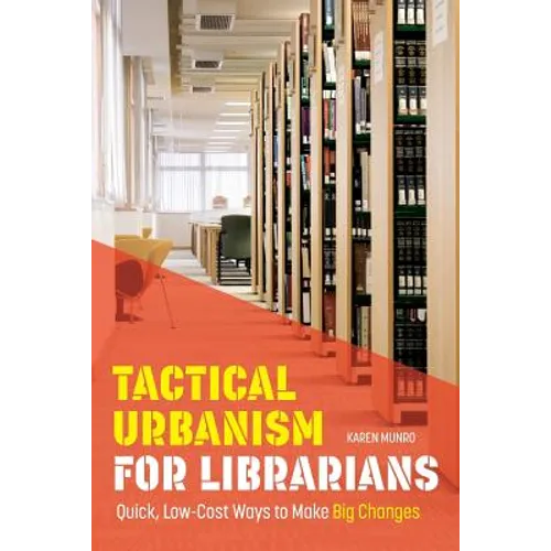 Tactical Urbanism for Librarians: Quick, Low-Cost Ways to Make Big Changes