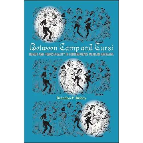 Between Camp and Cursi: Humor and Homosexuality in Contemporary Mexican Narrative