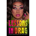 Lessons in Drag: A Queer Manual for Academics, Artists, and Aunties