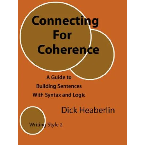 Connecting For Coherence: A Guide to Building Sentences With Syntax and Logic: Writing Style 2