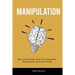 Manipulation: How to Read People, Spot Covert Emotional Manipulation and Analyze People