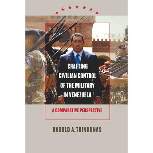 Crafting Civilian Control of the Military in Venezuela: A Comparative Perspective