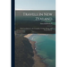 Travels in New Zealand: With Contributions to the Geography, Geology, Botany, and Natural History