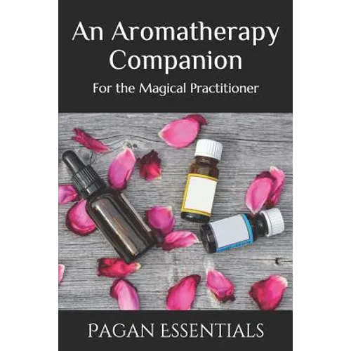 An Aromatherapy Companion: For the Magical Practitioner
