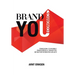 Brand You Economics: Timeless, Tangible Principles and Tools to Build Your Brand Legacy