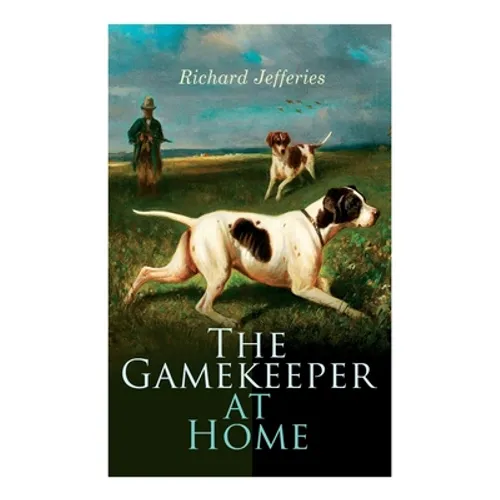 The Gamekeeper at Home: Sketches of Natural History and Rural Life