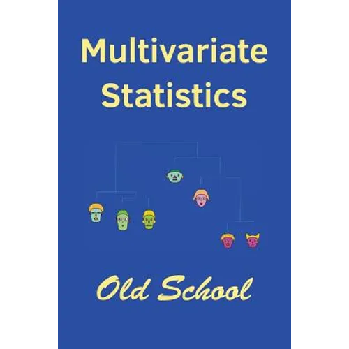 Multivariate Statistics: Old School: Mathematical and methodological introduction to multivariate statistical analytics, including linear model