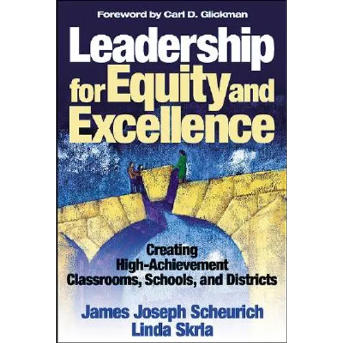 Leadership for Equity and Excellence: Creating High-Achievement Classrooms, Schools, and Districts