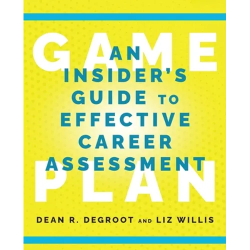 Game Plan: An Insider's Guide to Effective Career Assessment