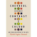 Chevreul on the Laws of Contrast of Colour: And Their Application to the Arts