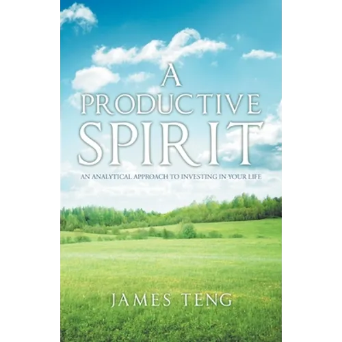 A Productive Spirit: An Analytical Approach to Investing in Your Life