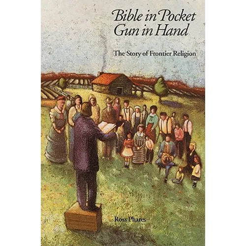 Bible in Pocket, Gun in Hand: The Story of Frontier Religion