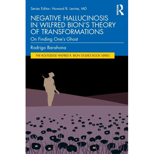 Negative Hallucinosis in Wilfred Bion's Theory of Transformations: On Finding One's Ghost