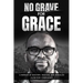 No Grave for Grace: A Memoir of Mystery, Mission, and Miracles