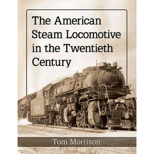 The American Steam Locomotive in the Twentieth Century