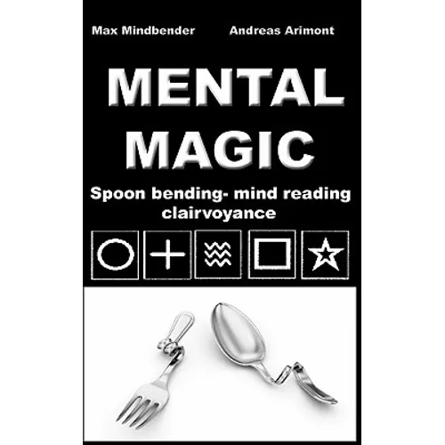 Mental Magic: Spoon bending, mind reading, clairvoyance