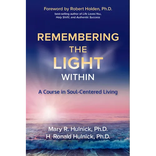 Remembering the Light Within: A Course in Soul-Centered Living