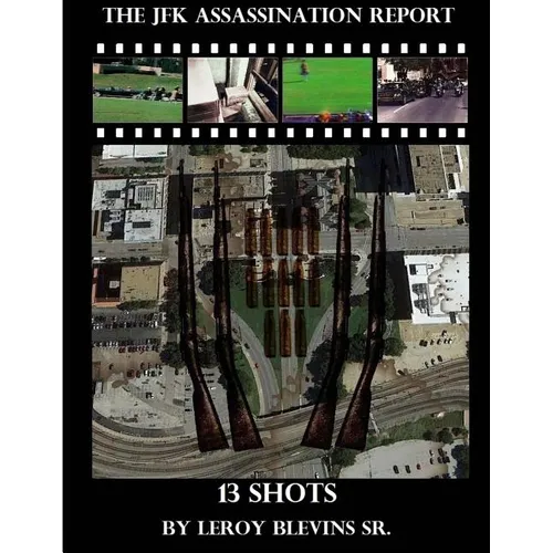 The JFK Assassination Report: 13 Shots