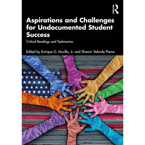 Aspirations and Challenges for Undocumented Student Success: Critical Readings and Testimonios